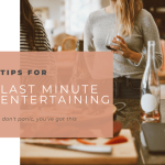 Tips for last-minute entertaining